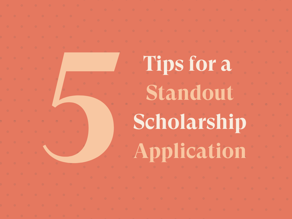 5 tips for a standout scholarship application